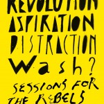 <span style="font-size:75%;">REVOLUTION / ASPIRATION /DISTRACTION  wash? “sessions for the rebels” 20130511 </span>